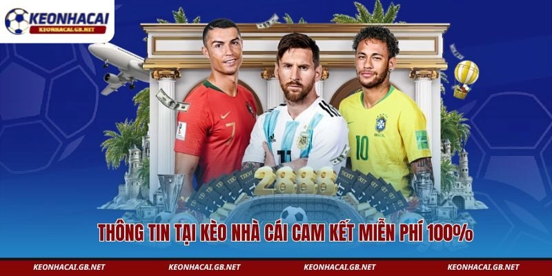 Thông tin tại Kèo Nhà Cái cam kết miễn phí 100% 
