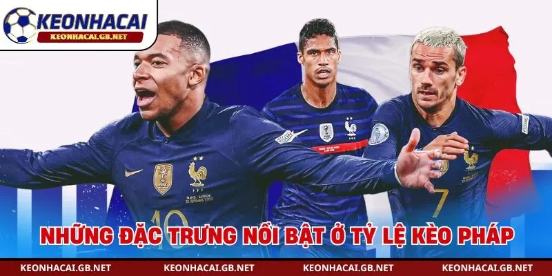 Những đặc trưng nổi bật ở tỷ lệ kèo Pháp